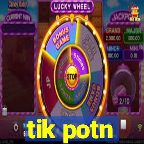 tik potn